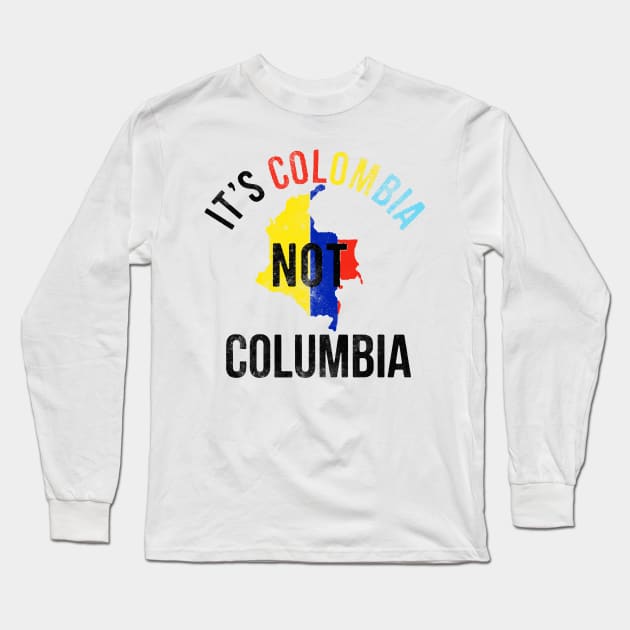 It's Colombia Not Columbia Long Sleeve T-Shirt by dyazagita